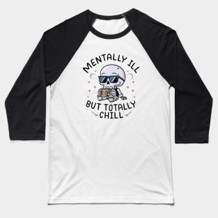 Mentally Ill But Totally Chill Baseball T-Shirt